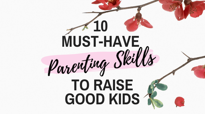 Must-Have Parenting Skills to raise good kids