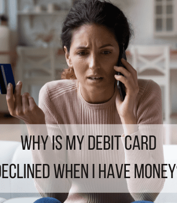 Why is my debit card declined when I have money feature