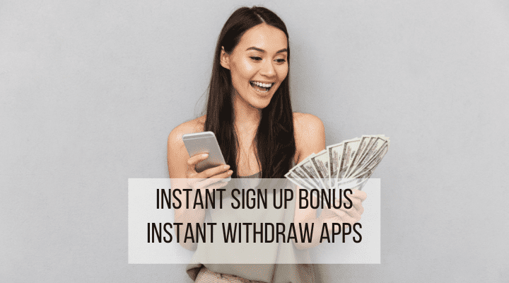 instant sign up bonus instant withdraw app feature